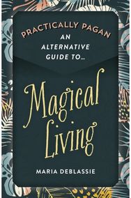 Practically Pagan - An Alternative Guide to Magical Living
