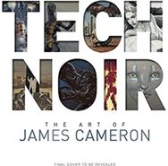 Tech Noir: The Art of James Cameron