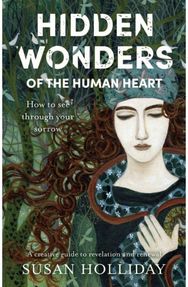 Hidden Wonders of the Human Heart: How to See Through your Sorrow How to See Through your Sorrow