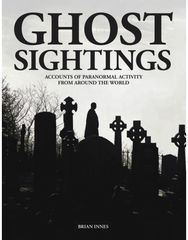 Ghost Sightings: Accounts of Paranormal Activity from Around the World Accounts of Paranormal Activity from Around the World