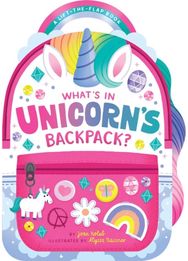 Whats in Unicorns Backpack?: A Lift-the-Flap Book A Lift-the-Flap Book