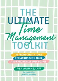 Ultimate Time Management Toolkit: 25 Productivity Tools for Adults with ADHD and Chronically Busy People Tools for Adults with ADHD and Chronically Busy People