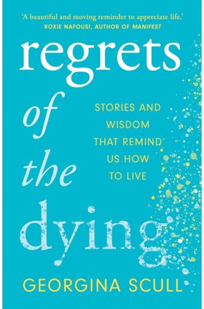 Regrets of the Dying Stories and Wisdom