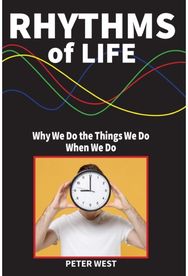Rhythms Of Life: Why We Do What We Do When We Do Why We Do What We Do When We Do
