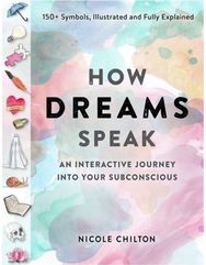 How Dreams Speak: An Interactive Journey into Your Subconscious (150+ Symbols, Illustrated and Fully Explained) Journey into Your Subconscious (150+ Symbols, Illustrated and Fully Explained)