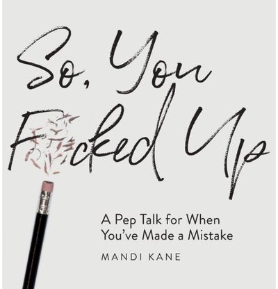 So, You F*cked Up A Pep Talk for When