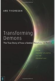 Transforming Demons: The True Story of how a Seeker Resolves his Karma - From Ancient Atlantis to the Present-day how a Seeker Resolves his Karma - From Ancient Atlantis to the Present-day