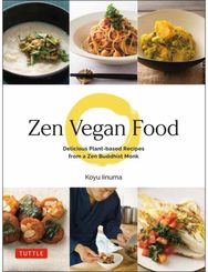 Zen Vegan Food: Delicious Plant-based Recipes from a Zen Buddhist Monk Delicious Plant-based Recipes from a Zen Buddhist Monk
