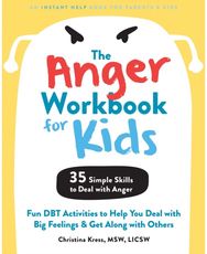 The Anger Workbook for Kids: DBT Skills to Help Children Manage Emotions, Reduce Conflict, and Find Calm Children Manage Emotions, Reduce Conflict, and Find Calm