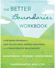 The Better Boundaries Workbook: A CBT-Based Program to Help You Set Limits, Express Your Needs, and Create Healthy Relationships to Help You Set Limits, Express Your Needs, and Create Healthy Relationships