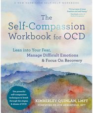 The Self-Compassion Workbook for OCD: Lean Into Your Fear, Manage Difficult Emotions, and Focus on Recovery Manage Difficult Emotions, and Focus on Recovery