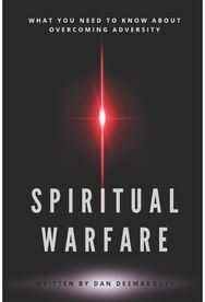 Spiritual Warfare: What You Need to Know About Overcoming Adversity What You Need to Know About Overcoming Adversity
