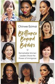Brilliance Beyond Borders: Remarkable Women Leaders Share the Power of Immigrace Remarkable Women Leaders Share the Power of Immigrace
