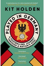 Played in Germany: A Footballing Journey Through a Nation's Soul A Footballing Journey Through a Nation's Soul