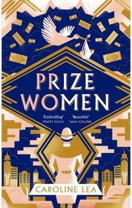 Prize Women: The fascinating story of sisterhood and survival based on shocking true events story of sisterhood and survival based on shocking true events