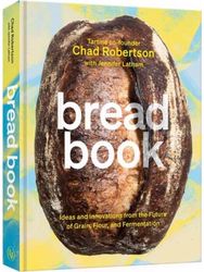 Bread Book: Ideas and Innovations from the Future of Grain, Flour, and Fermentation Innovations from the Future of Grain, Flour, and Fermentation