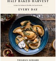 Half Baked Harvest Every Day: Recipes for Balanced, Flexible, Feel-Good Meals: A Cookbook Balanced, Flexible, Feel-Good Meals: A Cookbook