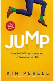 Jump: Dare to Do What Scares You in Business and Life Dare to Do What Scares You in Business and Life