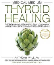Medical Medium Thyroid Healing: The Truth behind Hashimoto's, Graves', Insomnia, Hypothyroidism, Thyroid Nodules & Epstein-Barr Hashimoto's, Graves', Insomnia, Hypothyroidism, Thyroid Nodules & Epstein-Barr