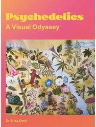Psychedelics: A Visual Odyssey A Visual Odyssey
