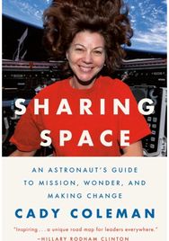 Sharing Space: An Astronaut's Guide to Mission, Wonder, and Making Change An Astronaut's Guide to Mission, Wonder, and Making Change