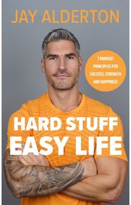 Hard Stuff, Easy Life: 7 Mindset Principles for Success, Strength and Happiness 7 Mindset Principles for Success, Strength and Happiness