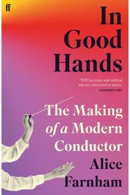 In Good Hands: The Making of a Modern Conductor The Making of a Modern Conductor