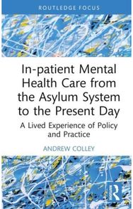 In-patient Mental Health Care from the Asylum System to the Present Day: A Lived Experience of Policy and Practice of Policy and Practice