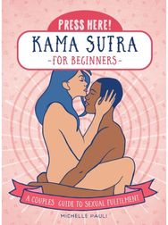 Press Here! Kama Sutra for Beginners: A Couples Guide to Sexual Fulfilment A Couples Guide to Sexual Fulfilment