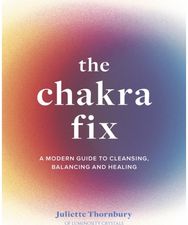 Chakra Fix: A Modern Guide to Cleansing, Balancing and Healing A Modern Guide to Cleansing, Balancing and Healing