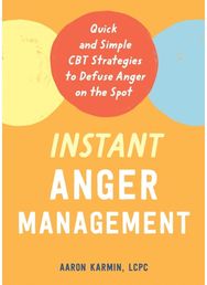 Instant Anger Management: Quick and Simple CBT Strategies to Defuse Anger on the Spot Strategies to Defuse Anger on the Spot