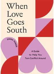 When Love Goes South: A Guide to Help You Turn Conflict Around A Guide to Help You Turn Conflict Around