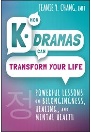 How K-Dramas Can Transform Your Life: Powerful Lessons on Belongingness, Healing, and Mental Health Belongingness, Healing, and Mental Health