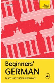 Beginners’ German: Learn faster. Remember more. Learn faster. Remember more.