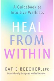 Heal from Within: A Guidebook to Intuitive Wellness A Guidebook to Intuitive Wellness