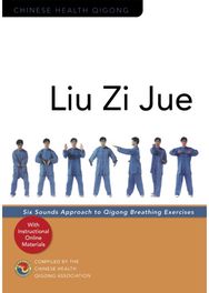 Liu Zi Jue: Six Sounds Approach to Qigong Breathing Exercises Six Sounds Approach to Qigong Breathing Exercises