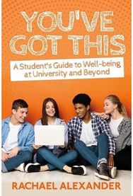 Youve Got This: A Student’s Guide to Well-being at University and Beyond A Student’s Guide to Well-being at University and Beyond