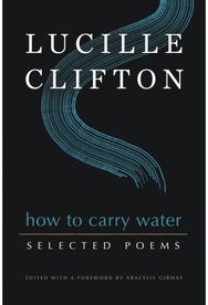 How to Carry Water: Selected Poems of Lucille Clifton