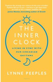 Inner Clock: Living in Sync With Our Circadian Rhythms Living in Sync With Our Circadian Rhythms