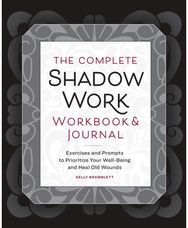 Complete Shadow Work Workbook & Journal: Exercises and Prompts to Prioritize Your Well-Being and Heal Old Wounds Prompts to Prioritize Your Well-Being and Heal Old Wounds