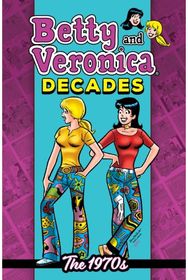 Betty & Veronica Decades: The 1970s