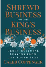 Shrewd Business for the Kings Business: Cross-Cultural Lessons from the South Seas Lessons from the South Seas