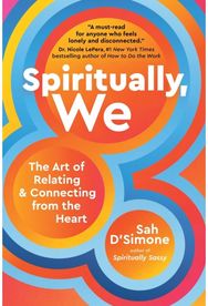 Spiritually, We: The Art of Relating and Connecting from the Heart The Art of Relating and Connecting from the Heart