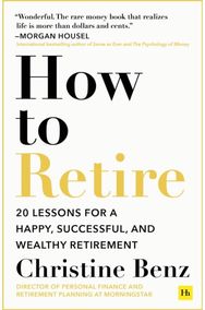 How to Retire: 20 lessons for a happy, successful, and wealthy retirement 20 lessons for a happy, successful, and wealthy retirement