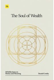 Soul of Wealth: 50 reflections on money and meaning 50 reflections on money and meaning