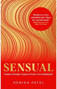 Sensual: Connect Deeply, Express Freely, Love Intimately Connect Deeply, Express Freely, Love Intimately