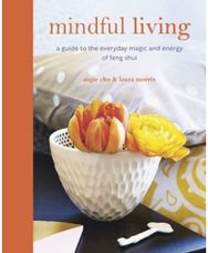 Mindful Living: A Guide to the Everyday Magic of Feng Shui A Guide to the Everyday Magic of Feng Shui
