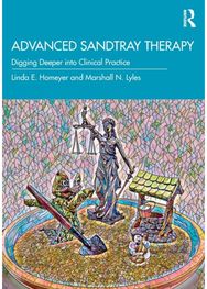 Advanced Sandtray Therapy: Digging Deeper into Clinical Practice Digging Deeper into Clinical Practice