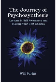 Journey of Psychosynthesis: Lessons in Self Awareness and Making Your Best Choices Awareness and Making Your Best Choices