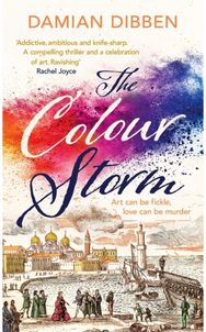 Colour Storm: The compelling and spellbinding story of art and betrayal in Renaissance Venice spellbinding story of art and betrayal in Renaissance Venice